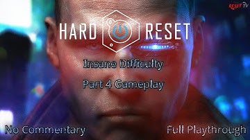 Hard Reset – Part 4  (Insane Difficulty, No Commentary, 1080p60)!