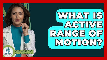 What Is Active Range Of Motion? - Orthopedic Support Network