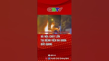 Hà Nội: Cháy lớn tại bệnh viện Đa khoa Đức Giang| QBTV #shorts
