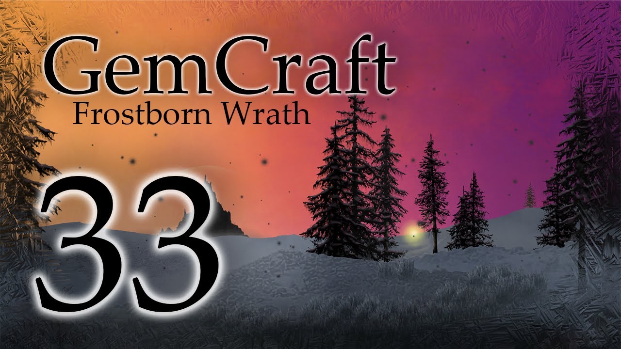 Gemcraft Frostborn Wrath Let's Play Episode 33