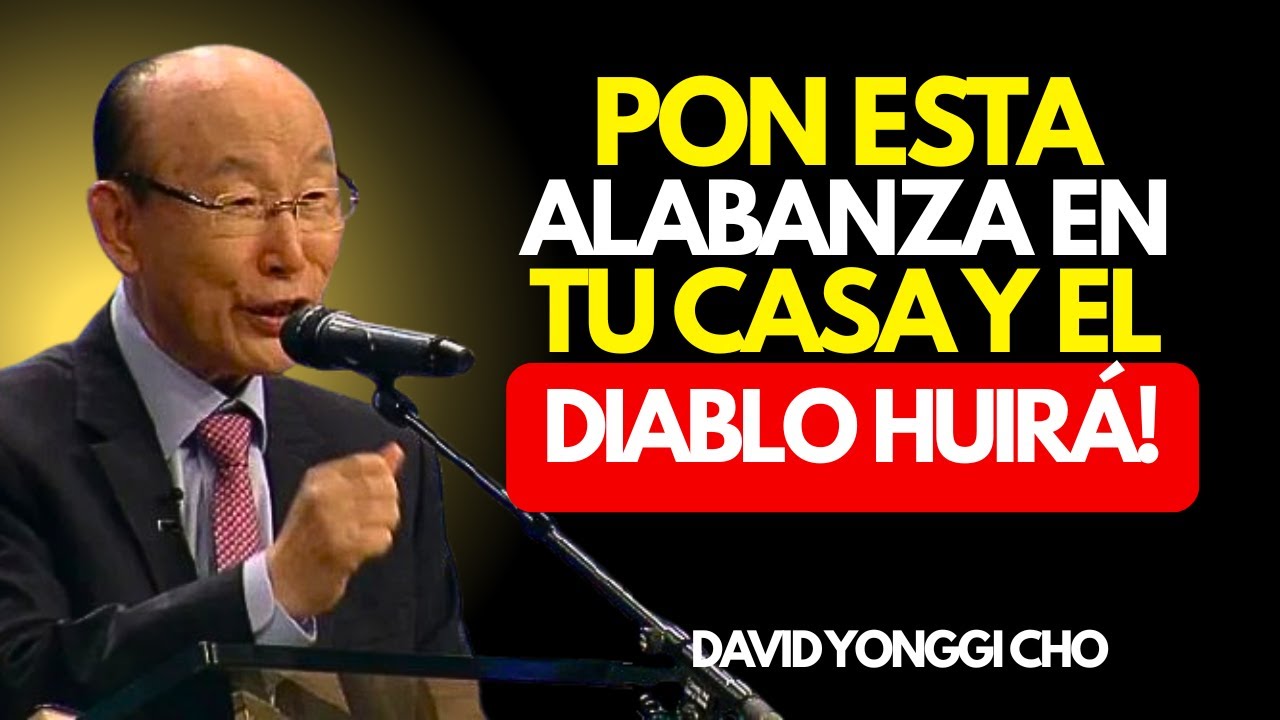 La Alabanza que el Diablo Tiene Miedo de Oír en tu casa | David Yongii Cho
