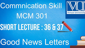 Communication Skills|| MCM 301|| Short lecture No.36 & 37||GOOD NEWS LETTERS