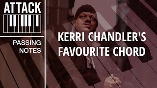 Passing Notes: Kerri Chandler&#39;s Favourite Chord