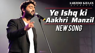 Ye Ishq Ki Aakhri Manzil | New Heartbreaking Song 2025 | Arijit Singh Vibes | Aarzoo Khaan 