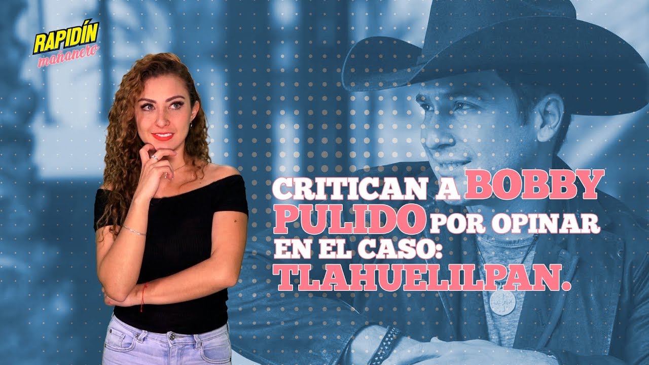 Critican a Bobby Pulido por opinar en el caso Tlahuelilpan la mejor de todas