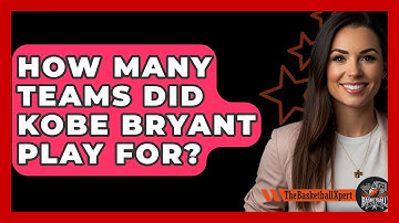 How Many Teams Did Kobe Bryant Play For? - The Basketball Xpert