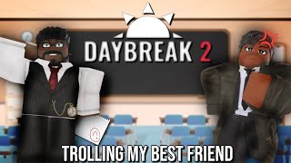 Trolling my Best Friend In Roblox Daybreak 2