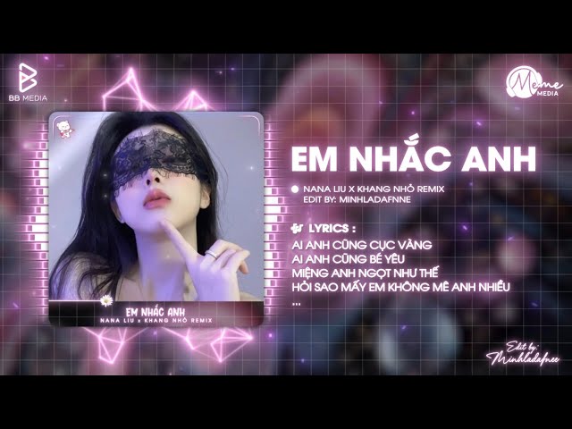 Em Nhắc Anh (Bản Hot TikTok) - Nana Liu x Khang Nhỏ Remix | Đẹp Là Anh Liếc Mắt Đưa Tình Hot TikTok