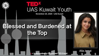 Blessed and Burdened at the Top  | Alia Jamal | TEDxUAS Kuwait Youth