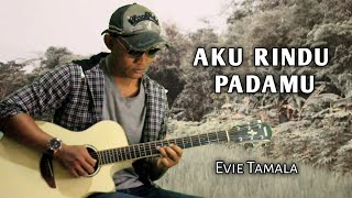 Aku Rindu Padamu - Evie Tamala Acoustic Guitar Cover