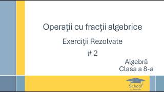 Fractii algebrice - Exercitii rezolvate # 2 - Adunare, scadere, aducere la acelasi numitor