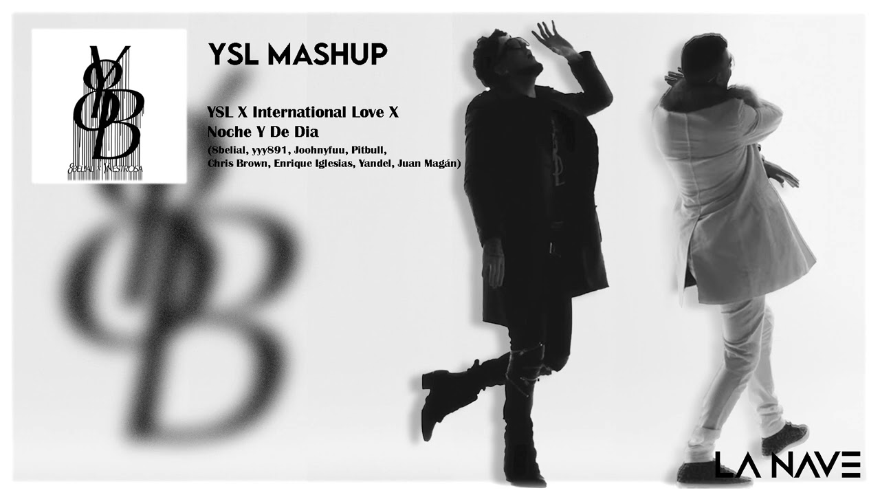 YSL Remix (LA NAVE MASHUP) - YSL x International Love x Noche Y De Dia
