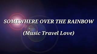 Somewhere over the rainbow lyrics (Music Travel Love)