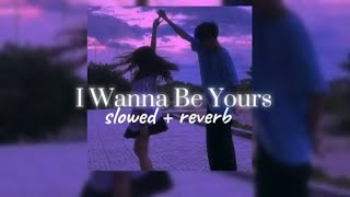 Arctic Monkeys - I wanna be yours (slowed+reverb)