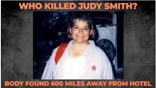 The Scareful Story of the Murder of Judy Smith-Body Found 600 Miles Away From Hotel