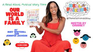 Our World Is A Family /Hello Friends! Kids Read Aloud Musical Story Time