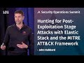 Hunting for Post-Exploitation Stage Attacks with Elastic Stack and the MITRE ATT&CK Framework