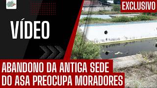 ABANDONO DA ANTIGA SEDE DO ASA PREOCUPA MORADORES DO BAIRRO CACIMBAS, EM ARAPIRACA