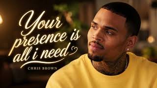 Chris Brown - Your Presence Is All I Need ❤️ | Deep Romantic R&B Love Song 2026