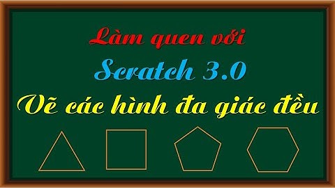 #2. Lập trình Scratch - Phần 1 - Bài 2 - Vẽ các hình đa giác đều