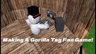 Making A Gorilla Tag Fan Game!