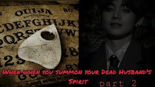 •Taehyung FF•°When you summon your dead husbands spirit Part 2°