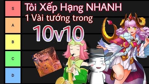 Tôi Xếp Hạng NHANH một Vài vị tướng trong đấu 10v10