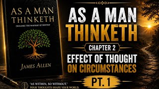 AS A MAN THINKETH | Chapter 2 Pt. 1 | Effect of Thought on Circumstances