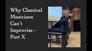 Why Classical Musicians Can't Improvise - Part X