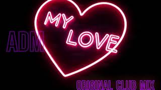 MY LOVE - Original House Mix