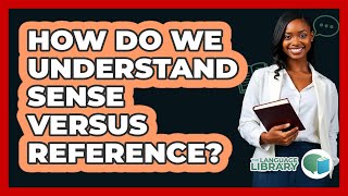 How Do We Understand Sense Versus Reference?