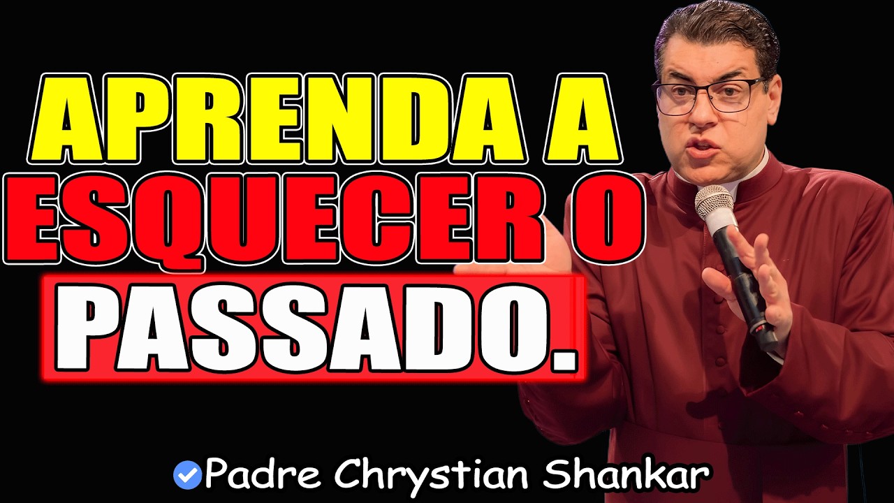 Aprendendo A Dizer Adeus Ao Passado Triste - Padre Chrystian Shankar 2026