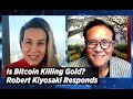 Is Bitcoin Killing Gold? Robert Kiyosaki Responds
