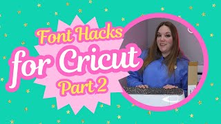 These Cricut Font Hacks Will Save You Time | Part 2