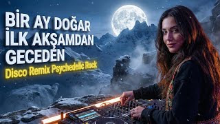 Bir Ay Doğar İlk Akşamdan Geceden - Disco Remix