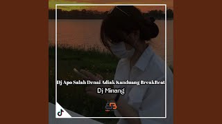 Video thumbnail of "DJ Minang - Dj Apo Salah Denai Adiak Kanduang BreakBeat"