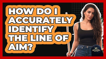 How Do I Accurately Identify the Line of Aim?