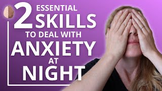How to Deal with Anxiety at Night: 2 Essential Skills