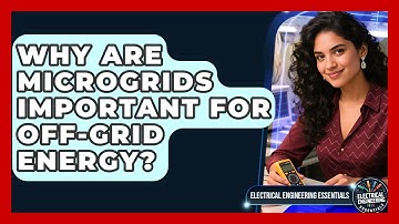Why Are Microgrids Important For Off-grid Energy? - Electrical Engineering Essentials