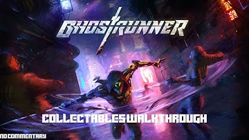 Ghostrunner - [Collectables Walkthrough]