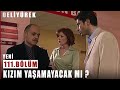 Kızım Yaşamayacak Mı? - Deli Yürek - 111.Bölüm