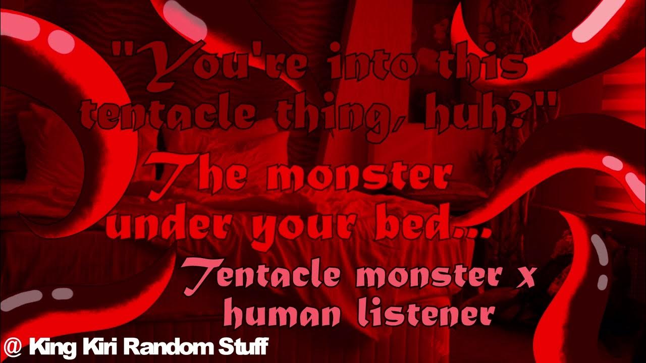 The monster under your bed... [tentacle monster girl x listener] [nsfw