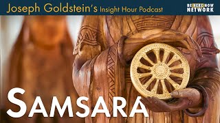 Joseph Goldstein on Samsara - Insight Hour Ep. 170