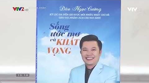 Cuốn sách SỐNG ƯỚC MƠ VÀ KHÁT VỌNG làm lay động triệu trái tim - Diễn giả Đào Ngọc Cường