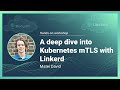 A deep dive into Kubernetes mTLS with Linkerd