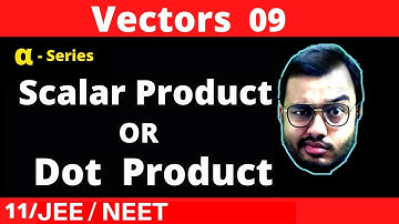 Vectors 09 : Scalar Product Or Dot Product of Vectors