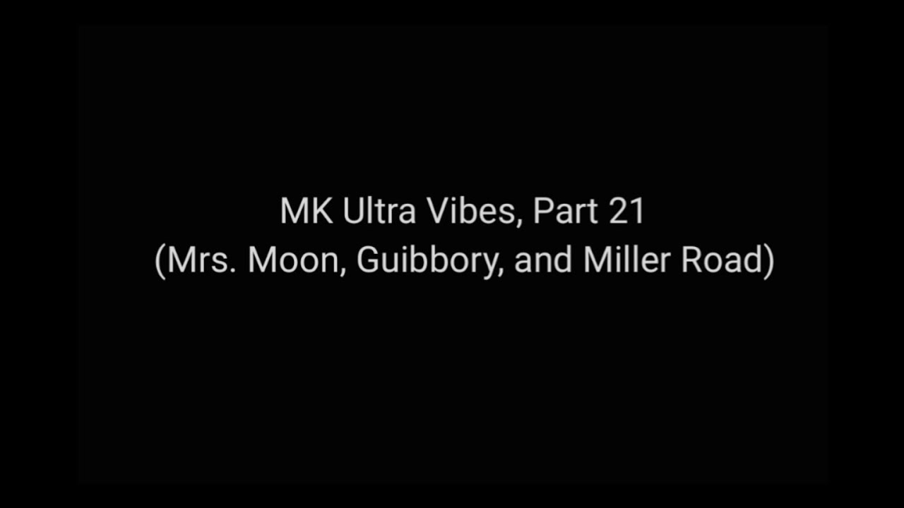 MK Ultra Vibes, Part 21 (Mrs. Moon, Guibbory, and Miller Road)