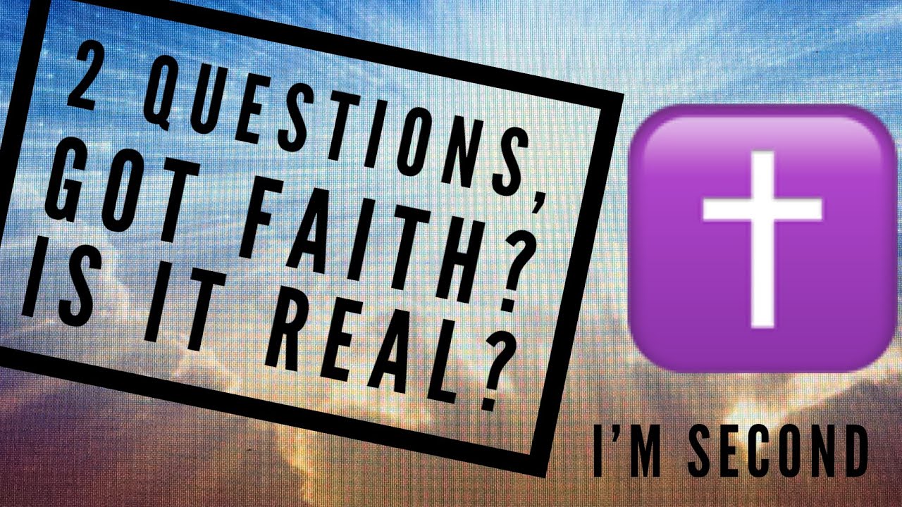 2 Questions, Got Faith? Is It Real? YouTube