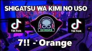DJ 7!! - ORANGE (SHIGATSU WA KIMI NO USO ED 2) REMIX FULL BASS 2021