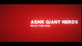 ASMR GIANT NERDS INTRO